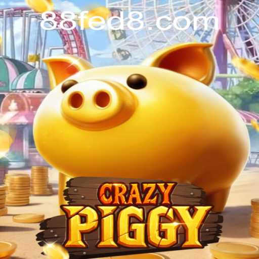 Exploring the Thrills of CrazyPiggy and the Significance of 88 FED